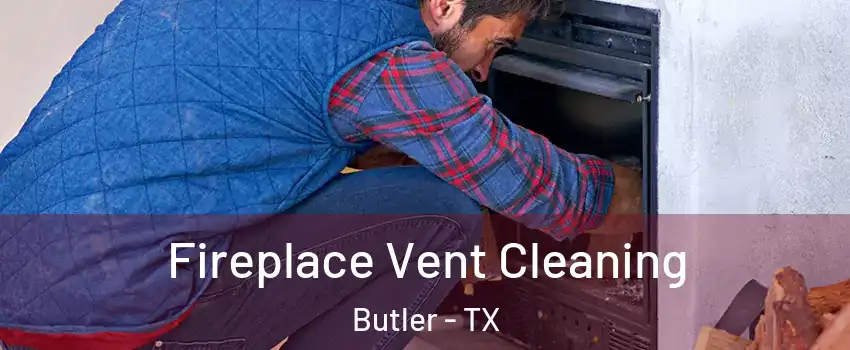 Fireplace Vent Cleaning Butler - TX