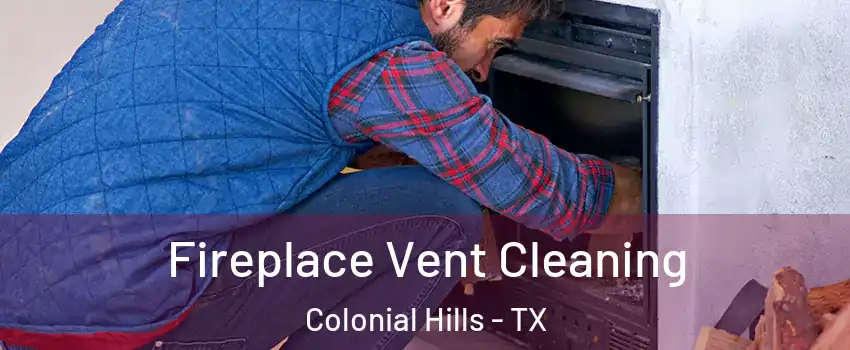 Fireplace Vent Cleaning Colonial Hills - TX