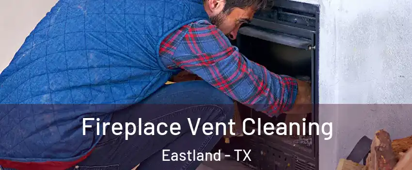 Fireplace Vent Cleaning Eastland - TX