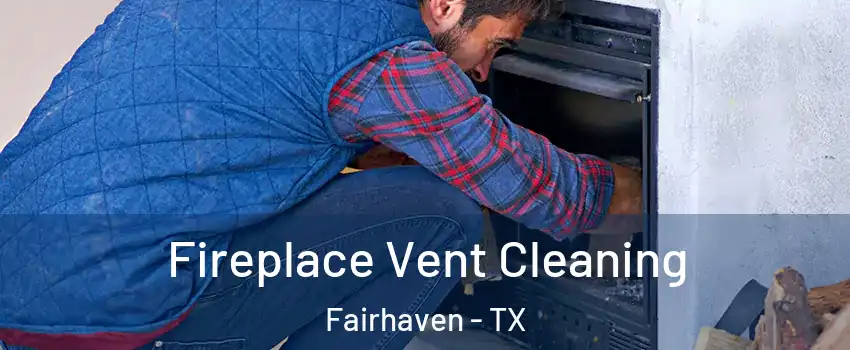 Fireplace Vent Cleaning Fairhaven - TX