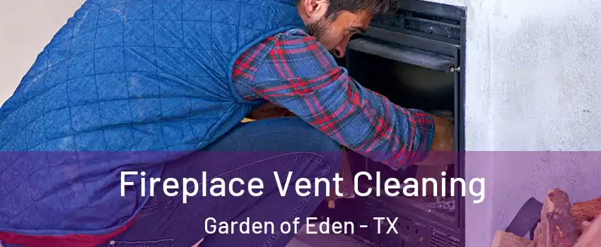 Fireplace Vent Cleaning Garden of Eden - TX
