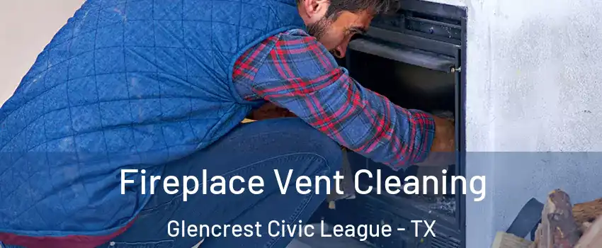 Fireplace Vent Cleaning Glencrest Civic League - TX