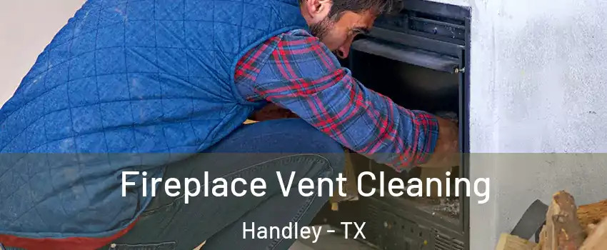 Fireplace Vent Cleaning Handley - TX