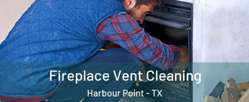 Fireplace Vent Cleaning Harbour Point - TX