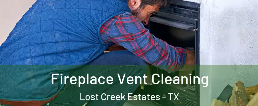Fireplace Vent Cleaning Lost Creek Estates - TX