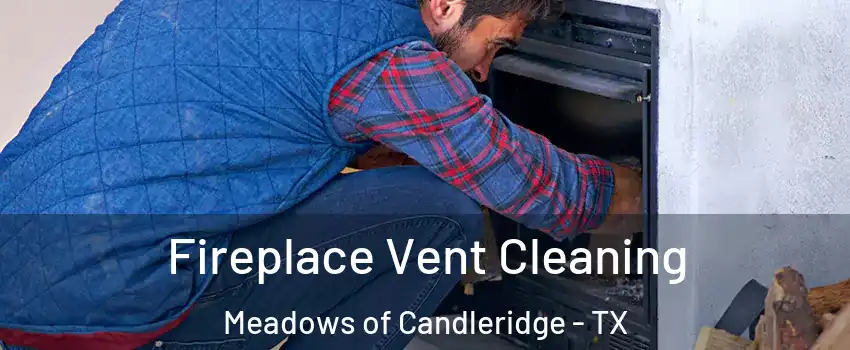 Fireplace Vent Cleaning Meadows of Candleridge - TX