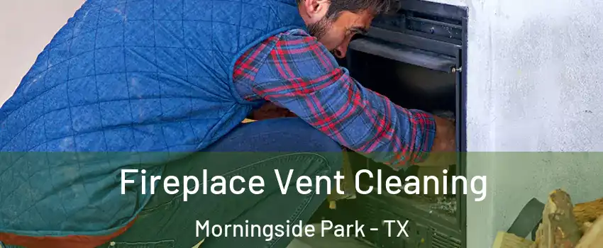 Fireplace Vent Cleaning Morningside Park - TX