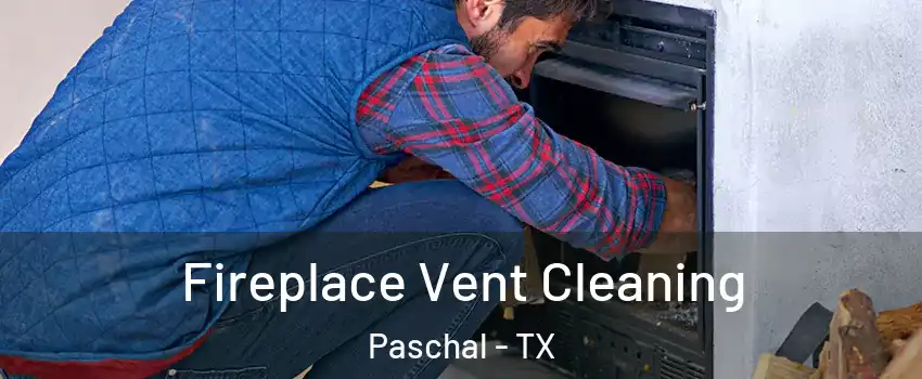 Fireplace Vent Cleaning Paschal - TX