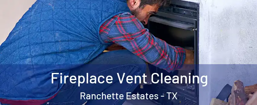 Fireplace Vent Cleaning Ranchette Estates - TX