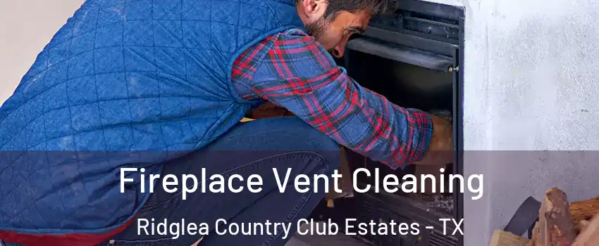 Fireplace Vent Cleaning Ridglea Country Club Estates - TX