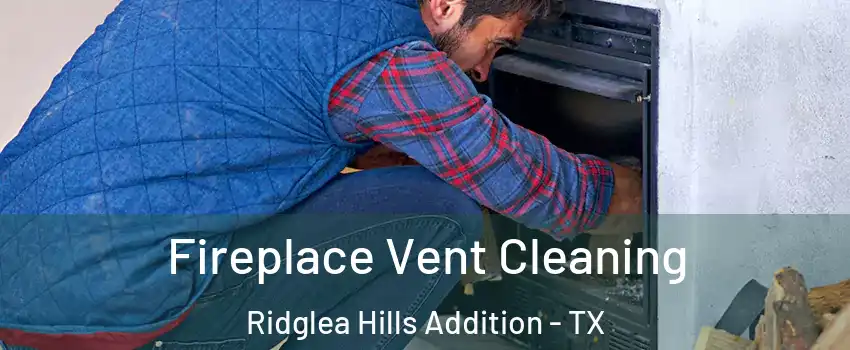 Fireplace Vent Cleaning Ridglea Hills Addition - TX