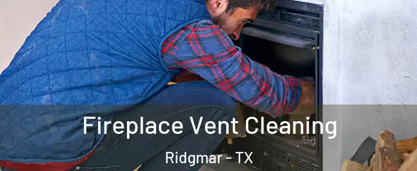 Fireplace Vent Cleaning Ridgmar - TX