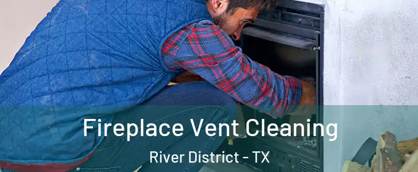 Fireplace Vent Cleaning River District - TX