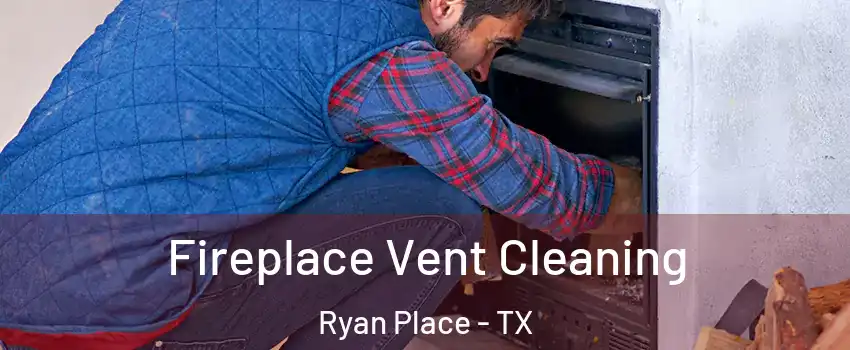 Fireplace Vent Cleaning Ryan Place - TX