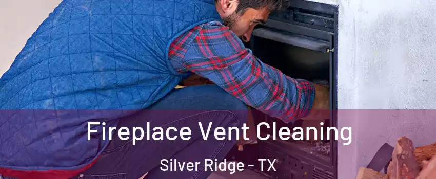 Fireplace Vent Cleaning Silver Ridge - TX
