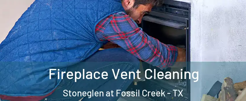 Fireplace Vent Cleaning Stoneglen at Fossil Creek - TX