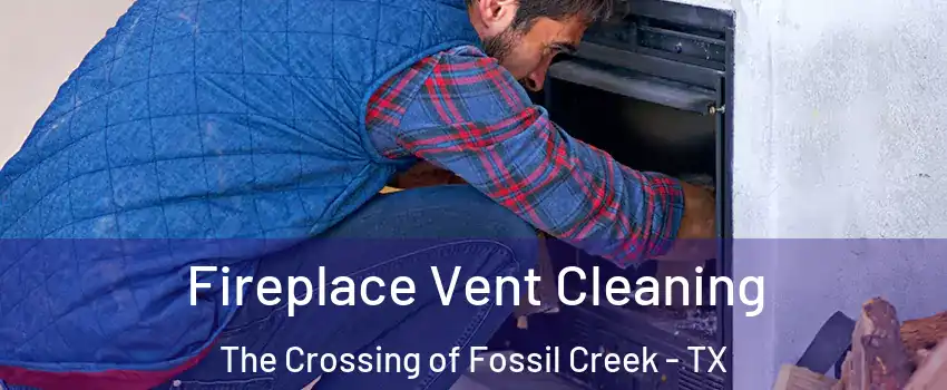Fireplace Vent Cleaning The Crossing of Fossil Creek - TX