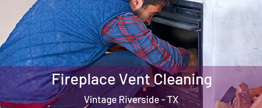 Fireplace Vent Cleaning Vintage Riverside - TX