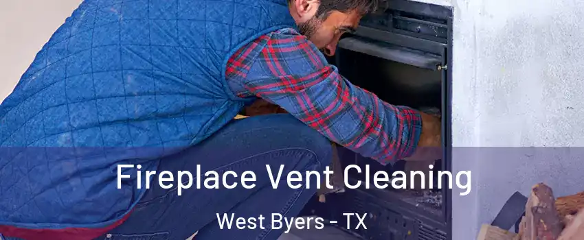 Fireplace Vent Cleaning West Byers - TX