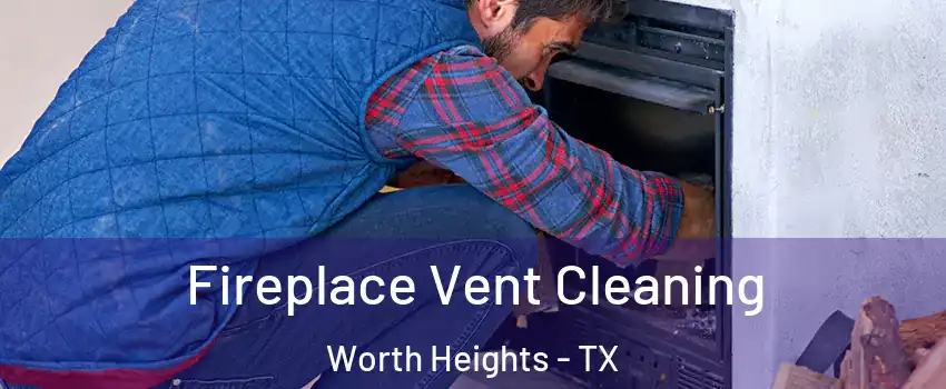 Fireplace Vent Cleaning Worth Heights - TX