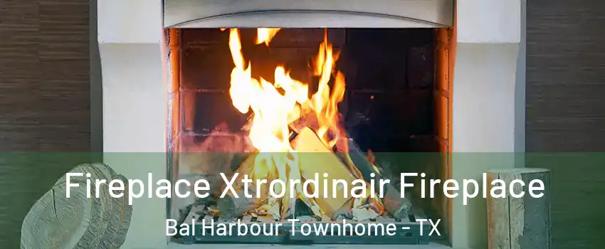 Fireplace Xtrordinair Fireplace Bal Harbour Townhome - TX