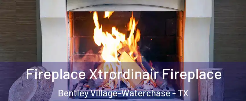 Fireplace Xtrordinair Fireplace Bentley Village-Waterchase - TX