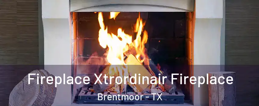 Fireplace Xtrordinair Fireplace Brentmoor - TX