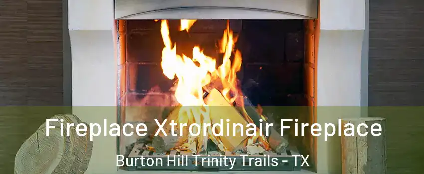 Fireplace Xtrordinair Fireplace Burton Hill Trinity Trails - TX