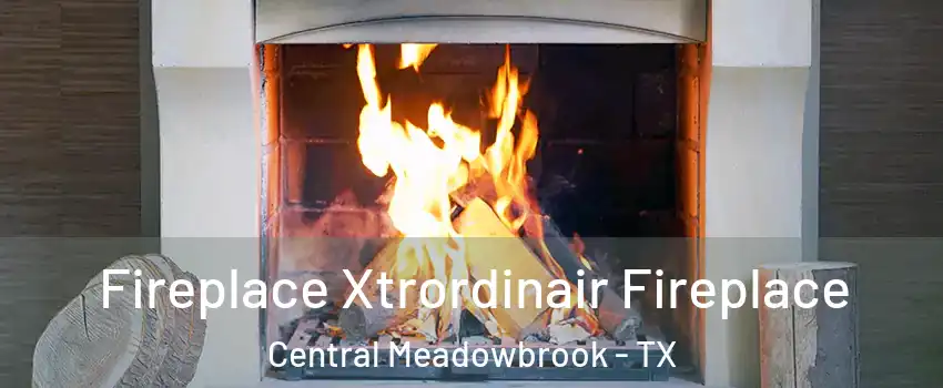 Fireplace Xtrordinair Fireplace Central Meadowbrook - TX