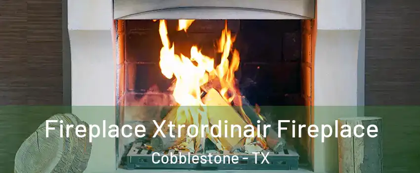 Fireplace Xtrordinair Fireplace Cobblestone - TX