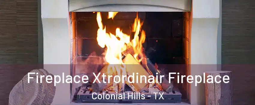 Fireplace Xtrordinair Fireplace Colonial Hills - TX