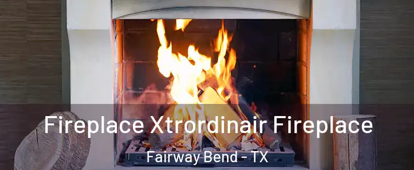 Fireplace Xtrordinair Fireplace Fairway Bend - TX