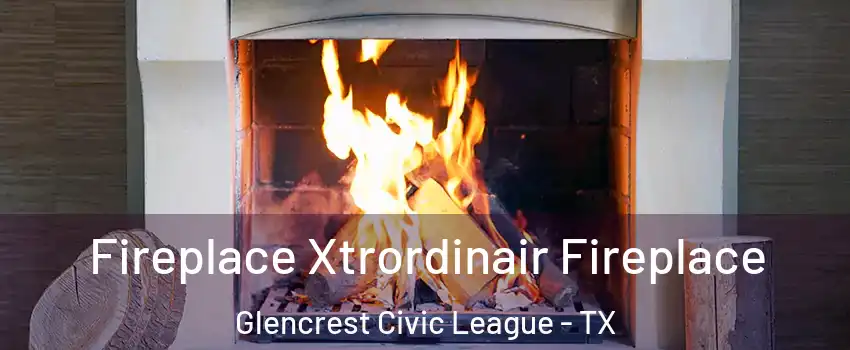 Fireplace Xtrordinair Fireplace Glencrest Civic League - TX