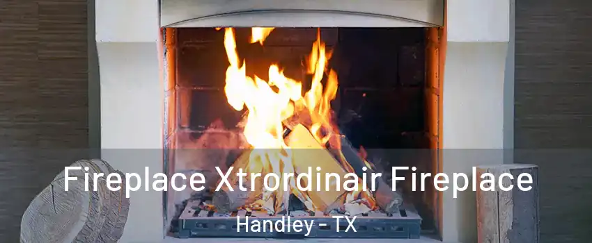 Fireplace Xtrordinair Fireplace Handley - TX
