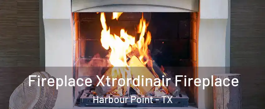 Fireplace Xtrordinair Fireplace Harbour Point - TX