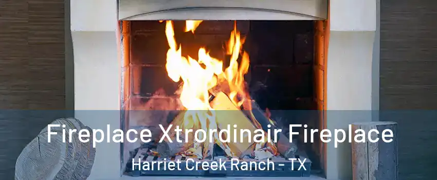 Fireplace Xtrordinair Fireplace Harriet Creek Ranch - TX