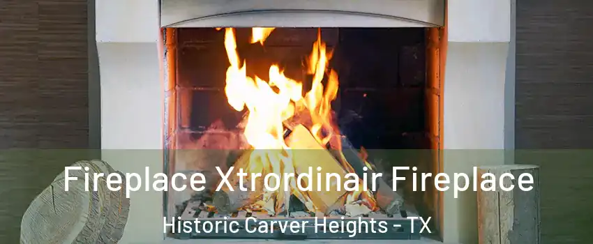 Fireplace Xtrordinair Fireplace Historic Carver Heights - TX