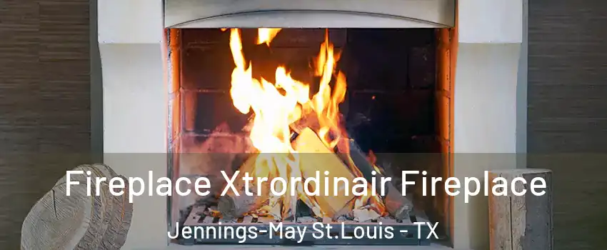Fireplace Xtrordinair Fireplace Jennings-May St.Louis - TX