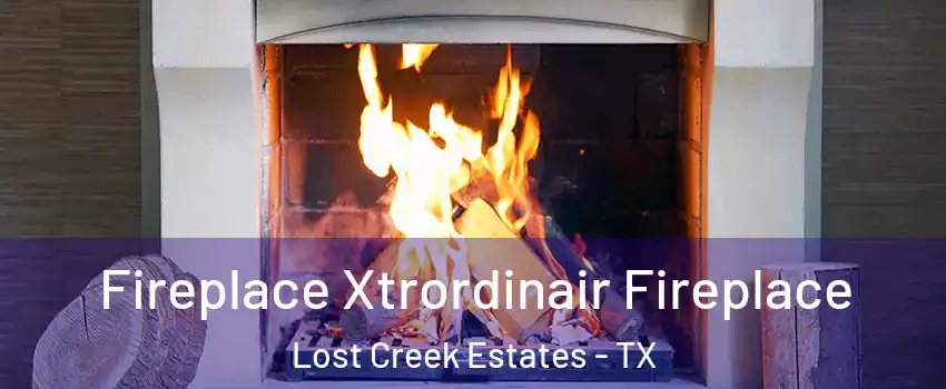 Fireplace Xtrordinair Fireplace Lost Creek Estates - TX