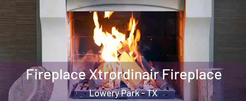Fireplace Xtrordinair Fireplace Lowery Park - TX