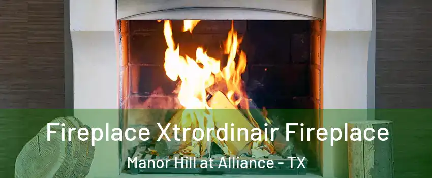 Fireplace Xtrordinair Fireplace Manor Hill at Alliance - TX