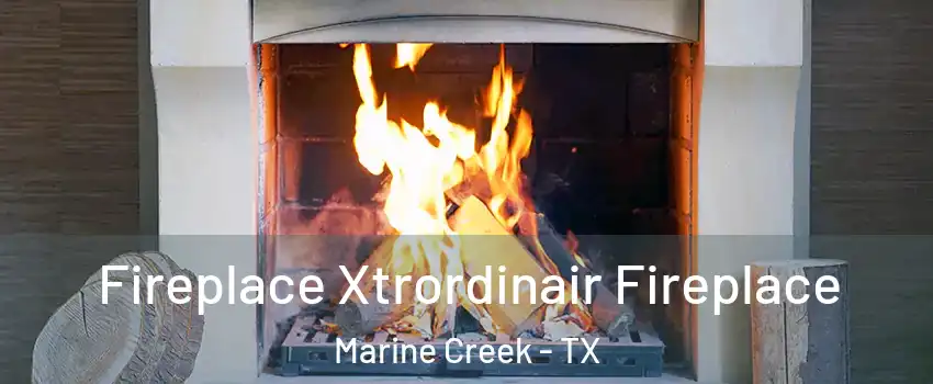Fireplace Xtrordinair Fireplace Marine Creek - TX