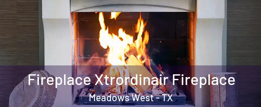 Fireplace Xtrordinair Fireplace Meadows West - TX