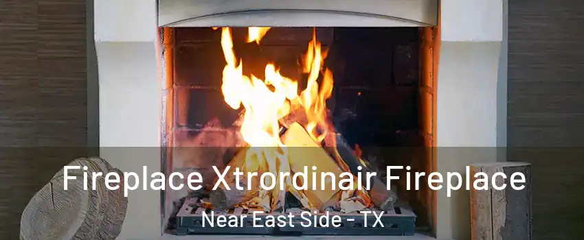 Fireplace Xtrordinair Fireplace Near East Side - TX