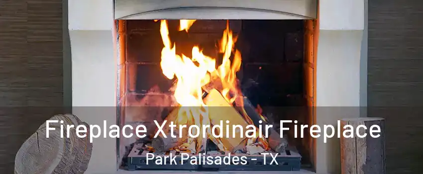Fireplace Xtrordinair Fireplace Park Palisades - TX