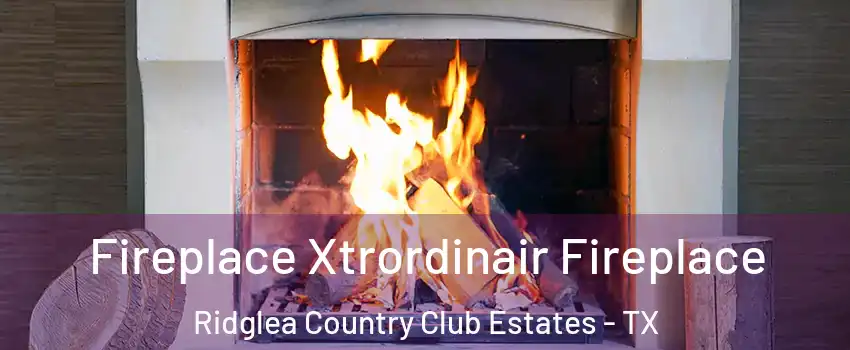 Fireplace Xtrordinair Fireplace Ridglea Country Club Estates - TX