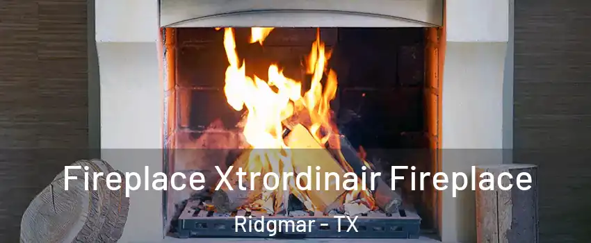 Fireplace Xtrordinair Fireplace Ridgmar - TX