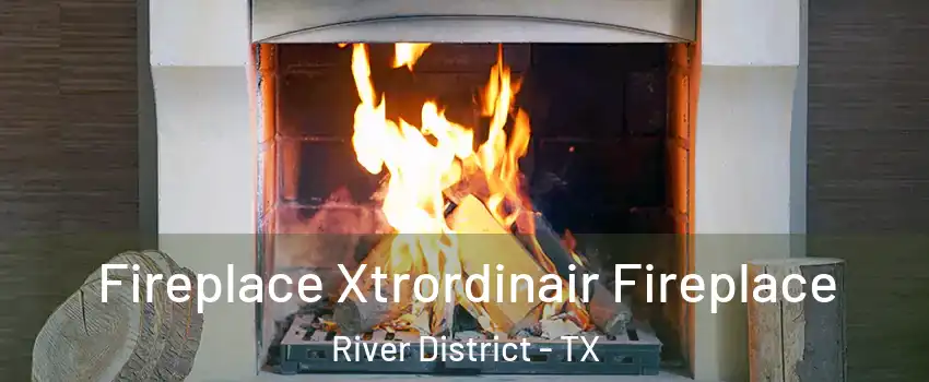 Fireplace Xtrordinair Fireplace River District - TX