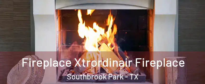 Fireplace Xtrordinair Fireplace Southbrook Park - TX