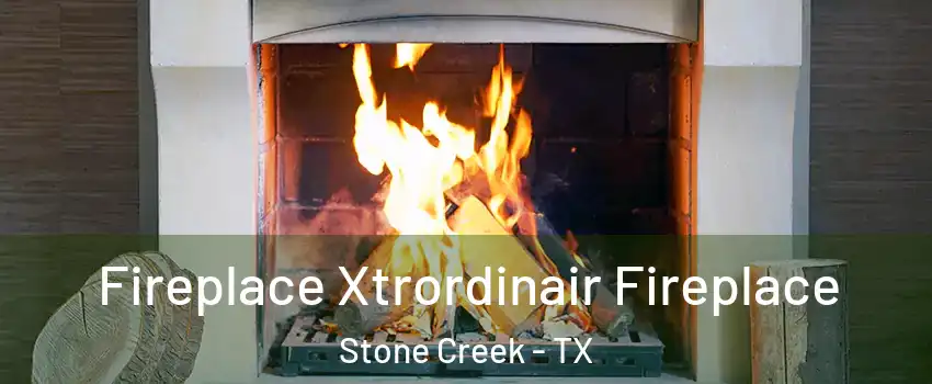 Fireplace Xtrordinair Fireplace Stone Creek - TX